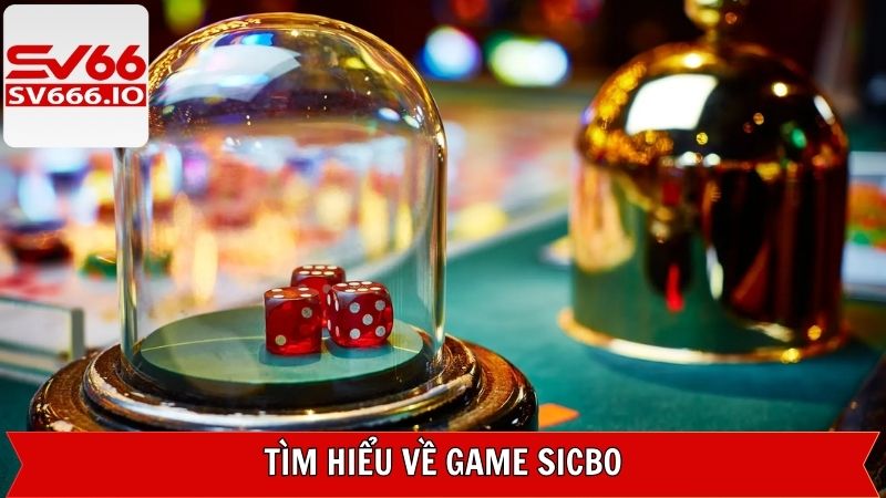 Sicbo - Đắm Chìm Trong Siêu Phẩm Cá Cược Lôi Cuốn Tại SV66 2 Giới thiệu về siêu phẩm Sicbo kinh điển